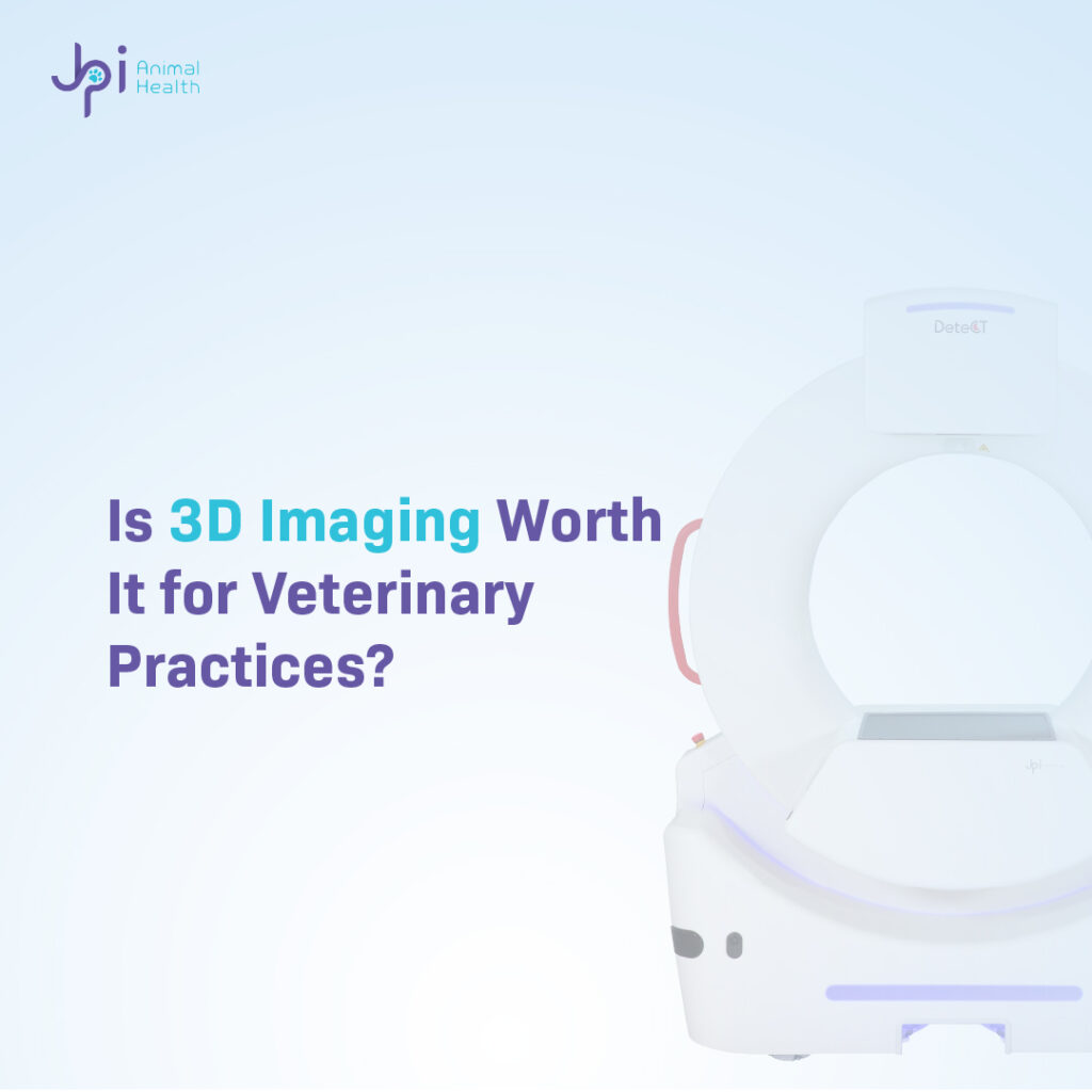 JPI Animal Health blog graphic featuring a DeteCT veterinary 3D imaging scanner with text: Is 3D Imaging Worth It for Veterinary Practices?